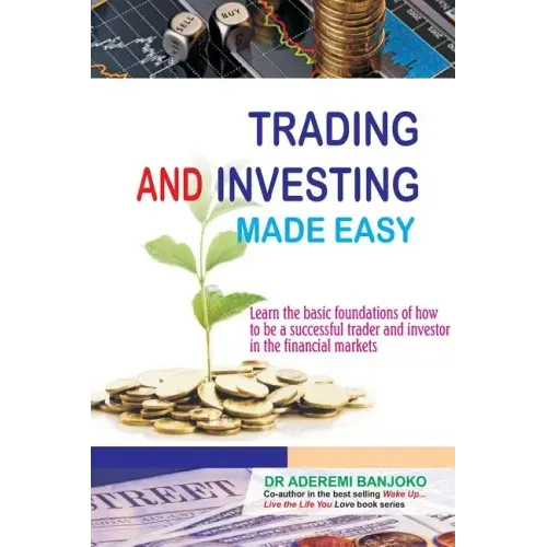 Trading & Investing Made Easy: Learn the basic foundations of how to be a successful trader and investor in the financial markets