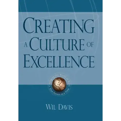 Creating a Culture of Excellence: Changing the World of Work One Person at a Time