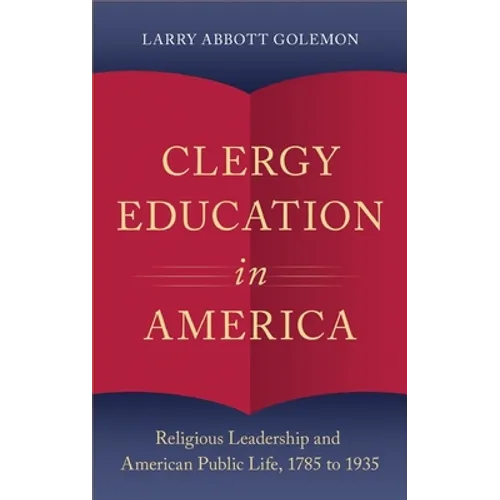 Clergy Education in America: Religious Leadership and American Public Life - Hardcover
