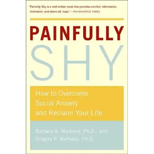 Painfully Shy: How to Overcome Social Anxiety and Reclaim Your Life
