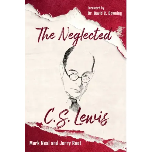 The Neglected C.S. Lewis: Exploring the Riches of His Most Overlooked Books