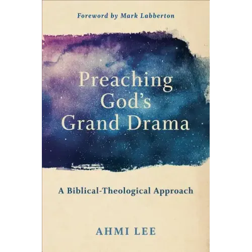 Preaching God's Grand Drama: A Biblical-Theological Approach