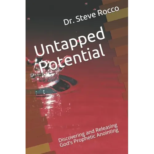 Untapped Potential: Discovering and Releasing God's Prophetic Anointing