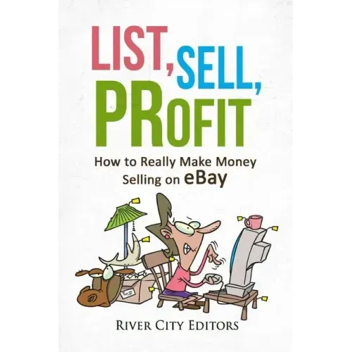 List, Sell, Profit: How to Really Make Money Selling on Ebay