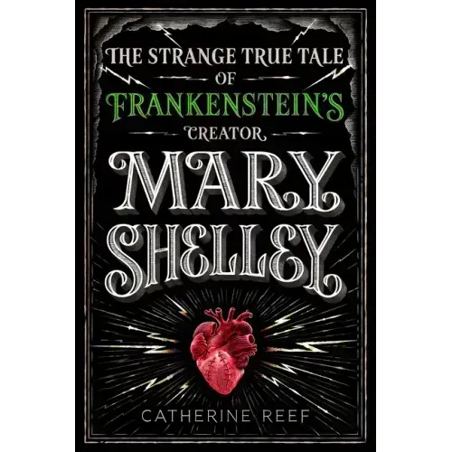 Mary Shelley: The Strange True Tale of Frankenstein's Creator