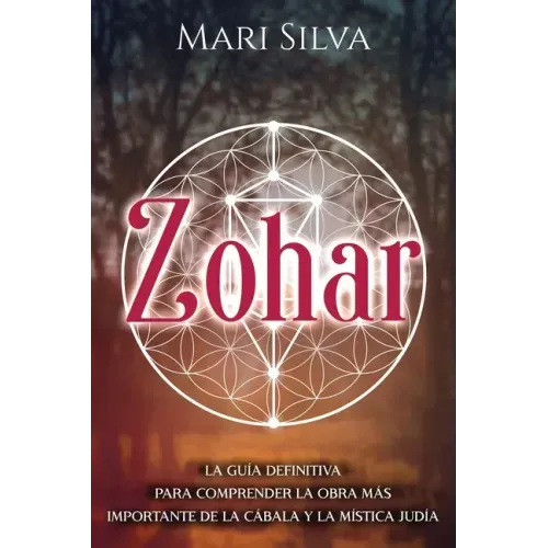 Zohar: La guía definitiva para comprender la obra más importante de la cábala y la mística judía