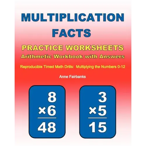 Multiplication Facts Practice Worksheets Arithmetic Workbook with Answers: Reproducible Timed Math Drills: Multiplying the Numbers 0-12
