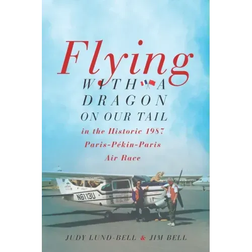 Flying with a Dragon on Our Tail: in the Historic 1987 Paris-Pékin-Paris Air Race