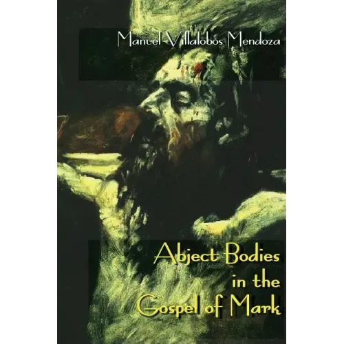 Abject Bodies in the Gospel of Mark