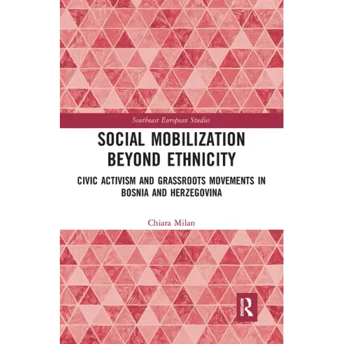Social Mobilization Beyond Ethnicity: Civic Activism and Grassroots Movements in Bosnia and Herzegovina