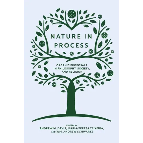 Nature in Process: Organic Proposals in Philosophy, Society, and Religion