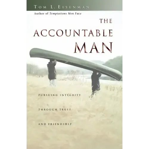 The Accountable Man: Pursuing Integrity Through Trust and Friendship