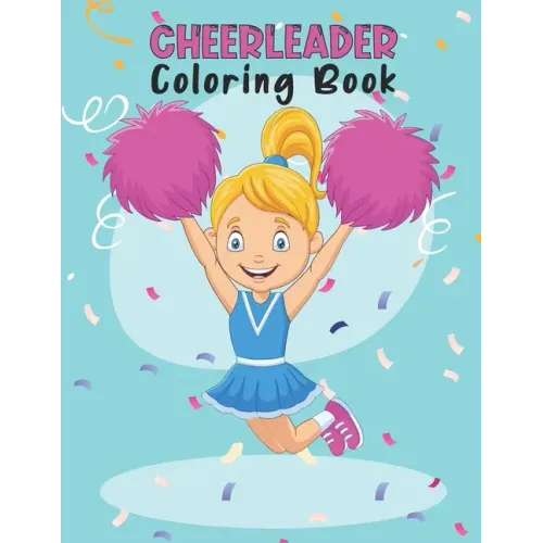 Cheerleader Coloring Book: Amazing Cheerleading Coloring Book For Preschoolers School Going Toddlers Girls Teens Boys Ages 4-12. Perfect Gift For