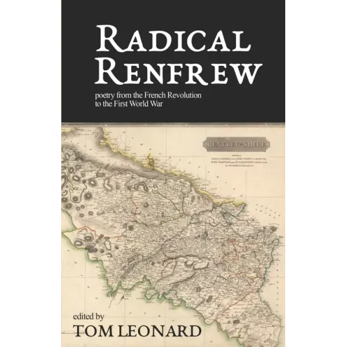 Radical Renfrew: Poetry in the West of Scotland from the French Revolution to the First World War
