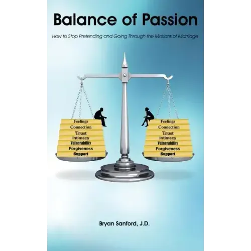 Balance of Passion: How to Stop Pretending and Going Through the Motions of Marriage