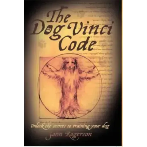 The Dog Vinci Code: Unlock the Secrets to Training Your Dog