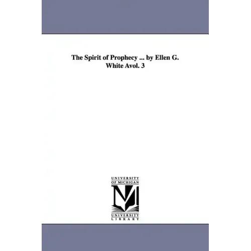 The Spirit of Prophecy ... by Ellen G. White Avol. 3