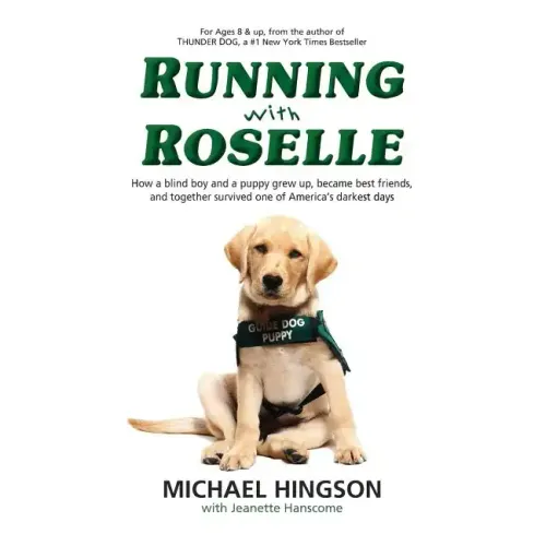 Running With Roselle: How a Blind Boy and a Puppy Grew Up, Became Best Friends, and Together Survived One of America's Darkest Days