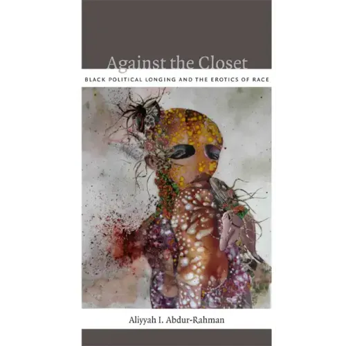 Against the Closet: Black Political Longing and the Erotics of Race