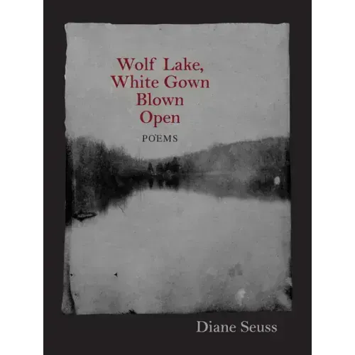 Wolf Lake, White Gown Blown Open: Poems