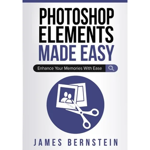 Photoshop Elements Made Easy: Enhance Your Memories With Ease