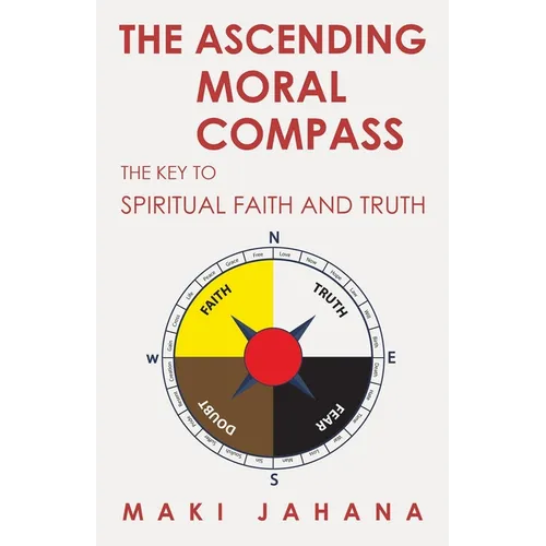 The Ascending Moral Compass: The Key to Spiritual Faith and Truth