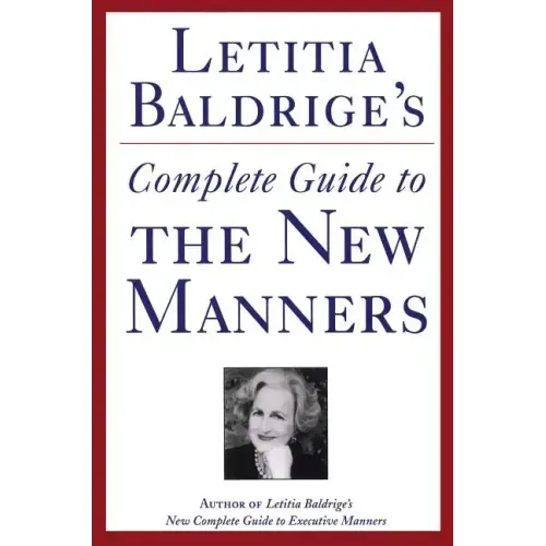 Letitia Baldrige's Complete Guide to the New Manners for the '90s: A Complete Guide to Etiquette