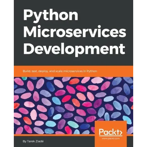 Python Microservices Development: Build, test, deploy, and scale microservices in Python
