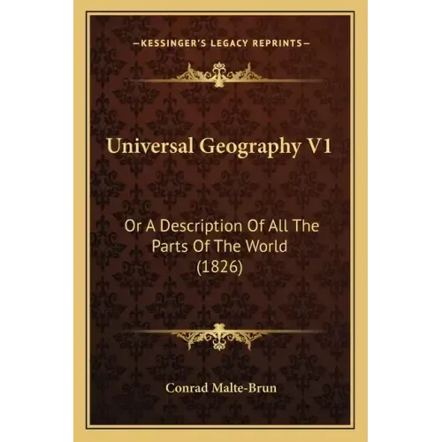 Universal Geography V1: Or A Description Of All The Parts Of The World (1826)