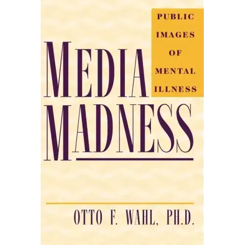 Media Madness: Public Images of Mental Illness