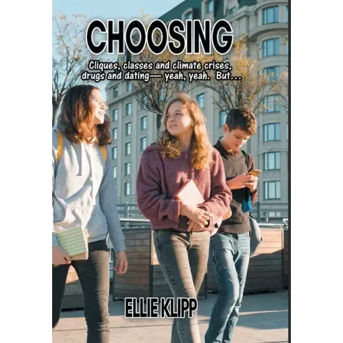Choosing: Cliques, classes and climate crises, drugs and dating- yeah, yeah. But...