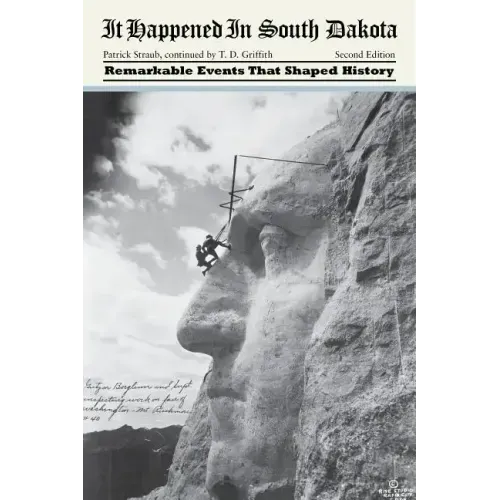 It Happened in South Dakota: Remarkable Events That Shaped History