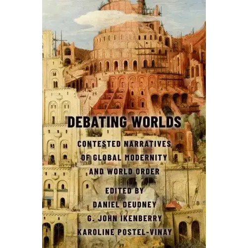 Debating Worlds: Contested Narratives of Global Modernity and World Order