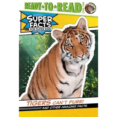 Tigers Can't Purr!: And Other Amazing Facts (Ready-To-Read Level 2)