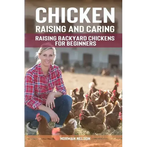 Chicken Raising And Caring: Raising Backyard Chickens for Beginners