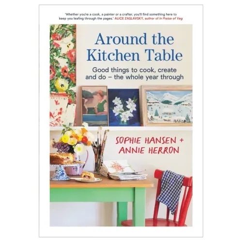 Around the Kitchen Table: Good Things to Cook, Create and Do - The Whole Year Through
