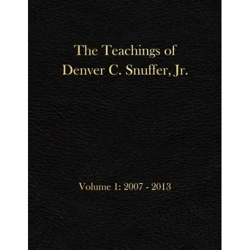 The Teachings of Denver C. Snuffer, Jr. Volume 1: 2007-2013: Archives Edition 8.5 X 11 in