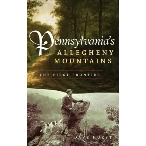 Pennsylvania's Allegheny Mountains: The First Frontier