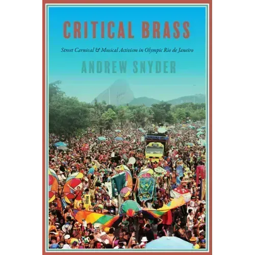 Critical Brass: Street Carnival and Musical Activism in Olympic Rio de Janeiro