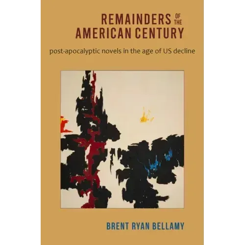 Remainders of the American Century: Post-Apocalyptic Novels in the Age of Us Decline