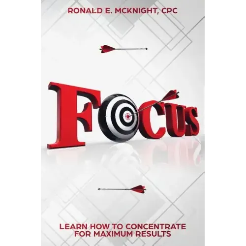 Focus: Learn How To Concentrate For Maximum Results