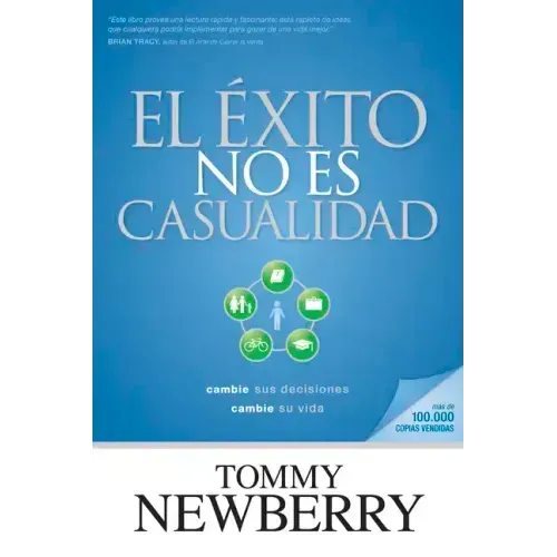 El Éxito No Es Casualidad: Cambie Sus Decisiones; Cambie Su Vida