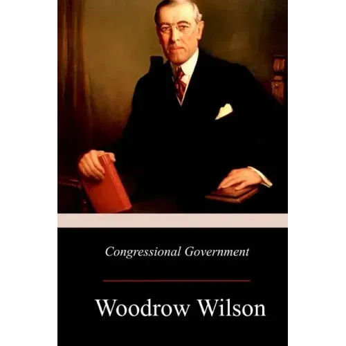 Congressional Government: A Study in American Politics