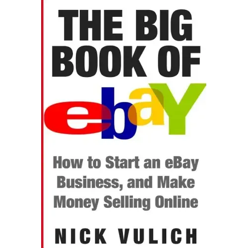 The Big Book of Ebay: How Start an Ebay Business, and Make Money Selling Online