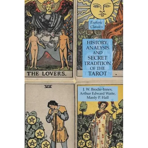 History, Analysis and Secret Tradition of the Tarot: Esoteric Classics