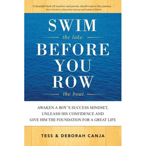 Swim the Lake Before You Row the Boat: Awaken a Boy's Success Mindset, Unleash His Confidence and Give Him the Foundation for a Great Life