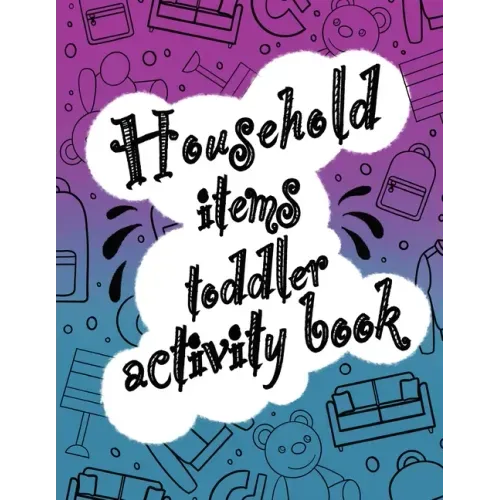 Household items toddlers activity book: Let your children play and learn at the same time with a mazes and coloring book! Gift for kids ages 2,3, 4 or