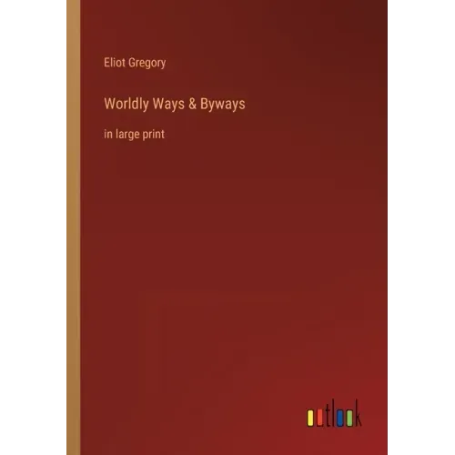 Worldly Ways & Byways: in large print