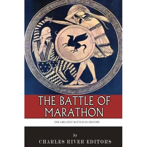 The Greatest Battles in History: The Battle of Marathon