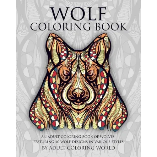 Wolf Coloring Book: An Adult Coloring Book of Wolves Featuring 40 Wolf Designs in Various Styles